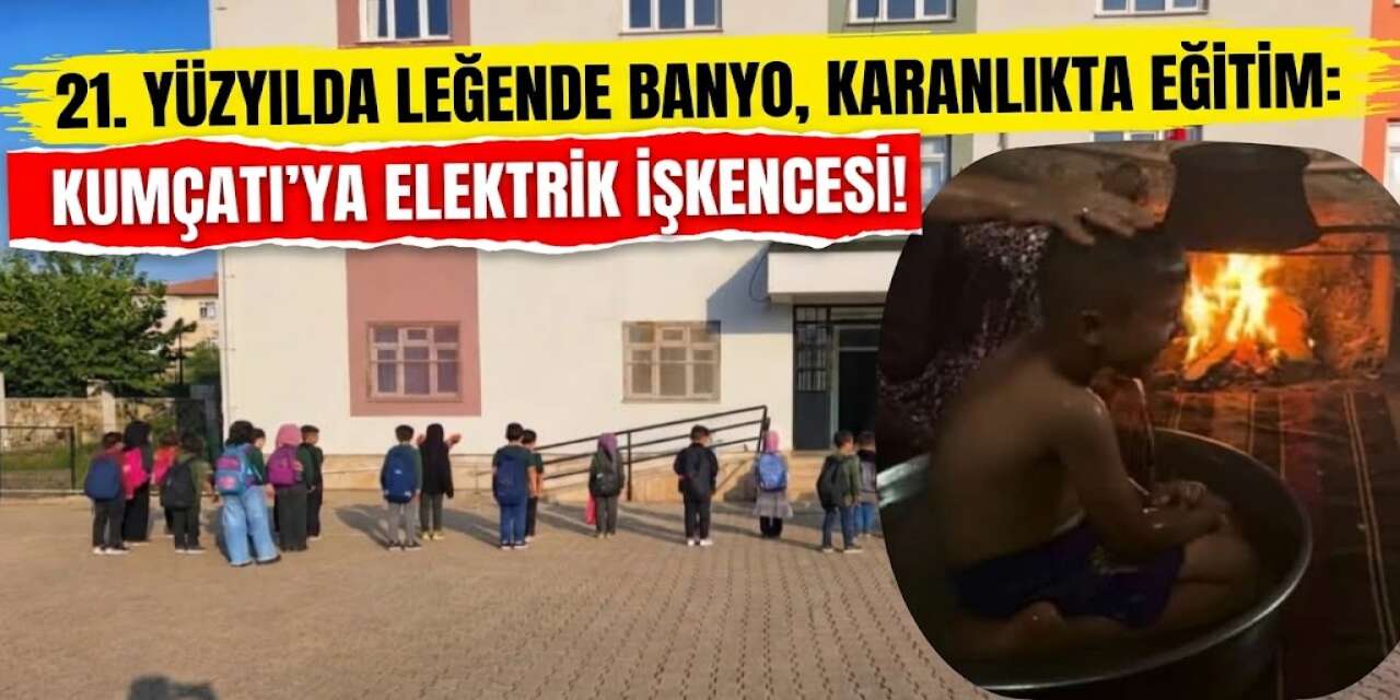 21. Yüzyılda Leğende Banyo, Karanlıkta Eğitim: Kumçatı'ya Elektrik İşkencesi!