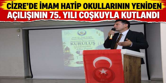 Cizre’de İmam Hatip Okullarının Yeniden Açılışının 75. Yılı Coşkuyla Kutlandı