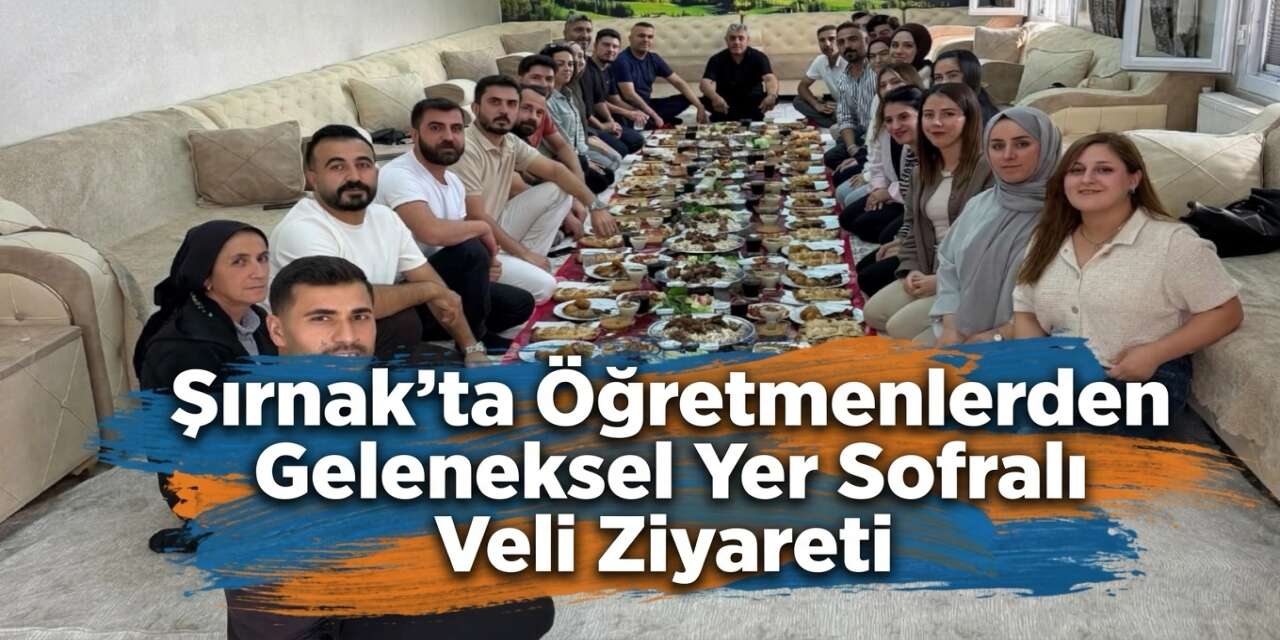 Şırnak’ta Öğretmenlerden Geleneksel Yer Sofralı Veli Ziyareti