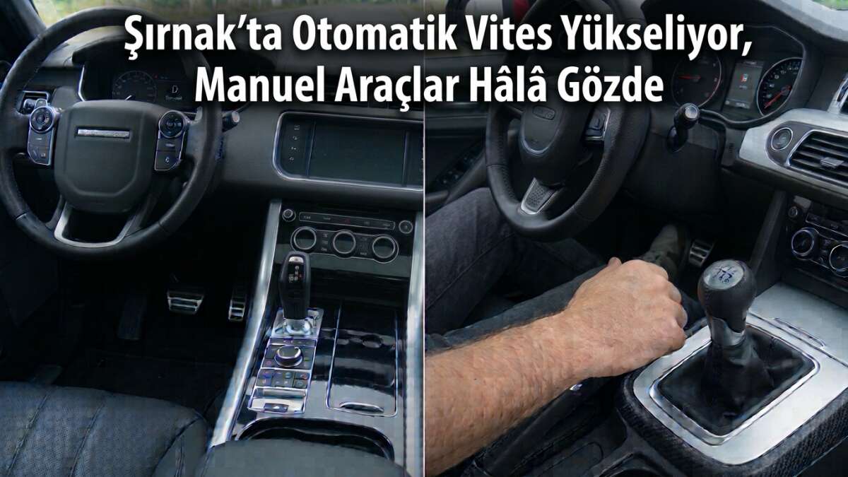 Şırnak’ta Otomatik Vites Yükseliyor, Manuel Araçlar Hâlâ Gözde