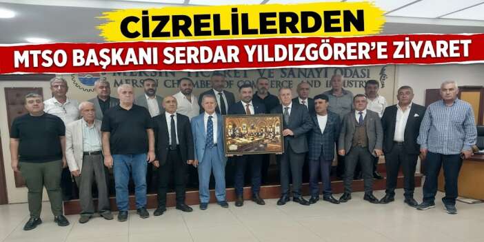 Cizrelilerden MTSO Başkanı Serdar Yıldızgörer’e Ziyaret