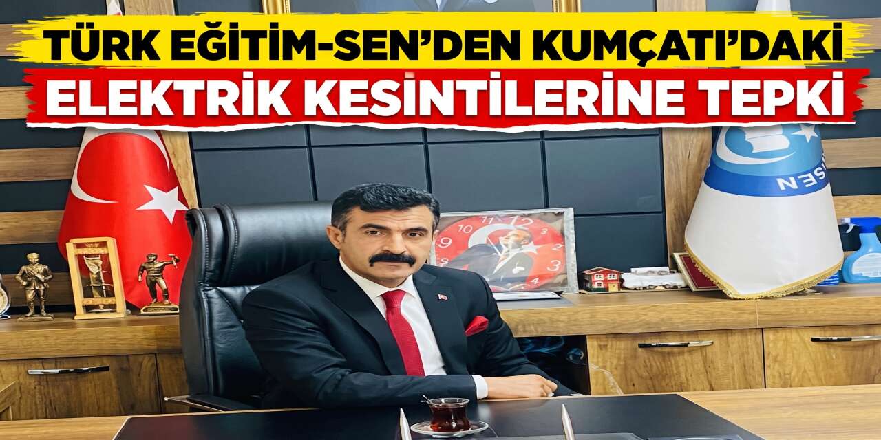 Türk Eğitim-Sen’den Kumçatı’daki Elektrik Kesintilerine Tepki