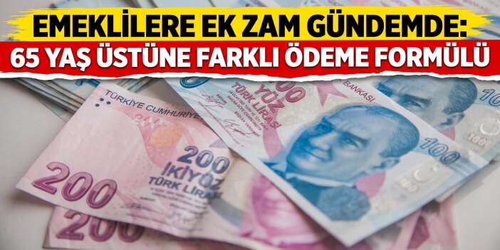 Emeklilere Ek Zam Gündemde: 65 Yaş Üstüne Farklı Ödeme Formülü