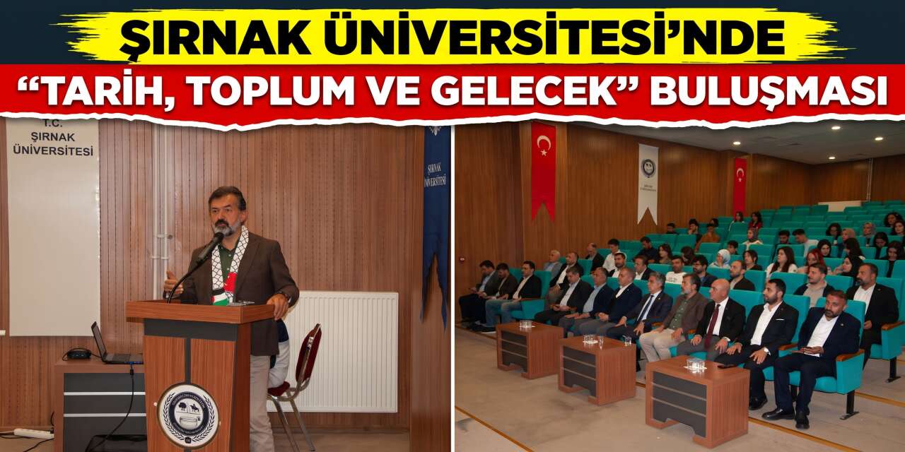 Şırnak Üniversitesinde “Tarih, Toplum ve Gelecek” Buluşması