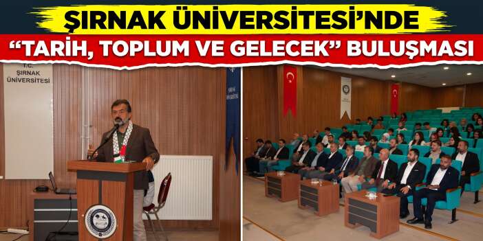 Şırnak Üniversitesinde “Tarih, Toplum ve Gelecek” Buluşması