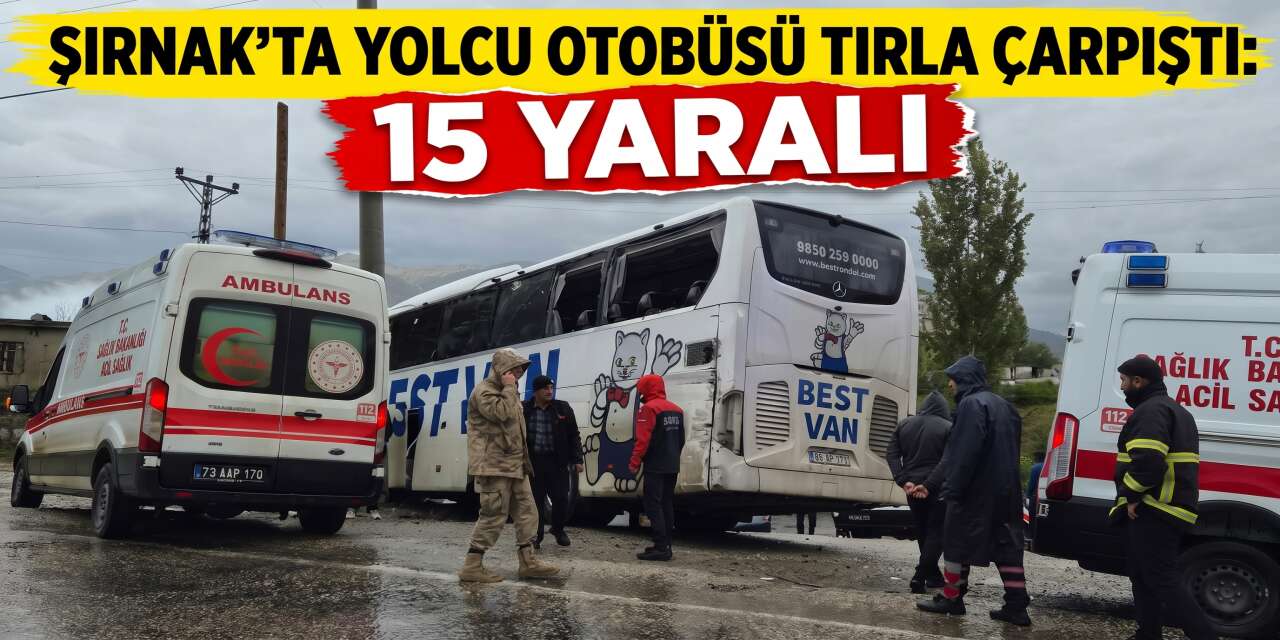 Şırnak’ta Yolcu Otobüsü Tırla Çarpıştı: 15 Yaralı