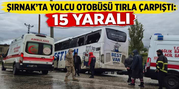 Şırnak’ta Yolcu Otobüsü Tırla Çarpıştı: 15 Yaralı