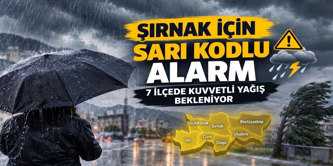 Şırnak İçin Sarı Kodlu Alarm: 7 İlçede Kuvvetli Yağış Bekleniyor