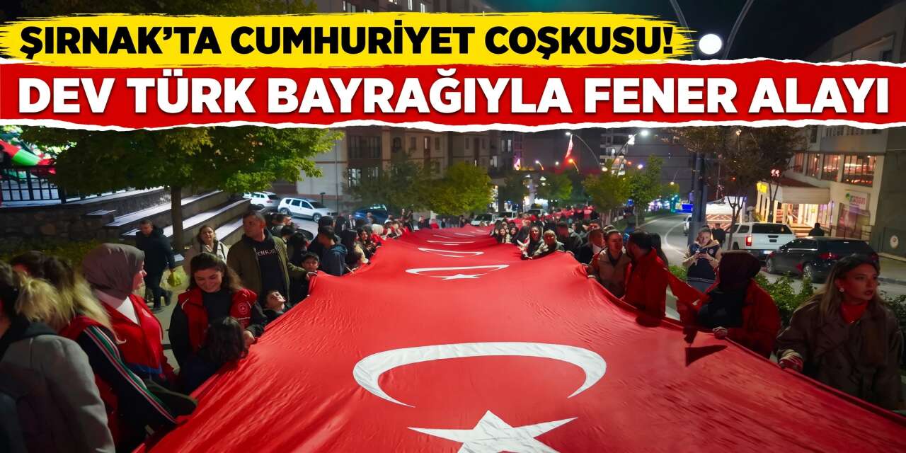 Şırnak’ta Cumhuriyet Coşkusu! Dev Türk Bayrağıyla Fener Alayı