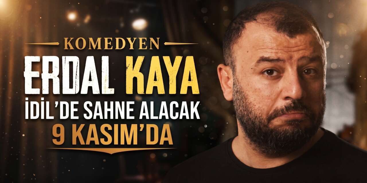 Komedyen Erdal Kaya, 9 Kasım'da İdil'de Sahne Alacak