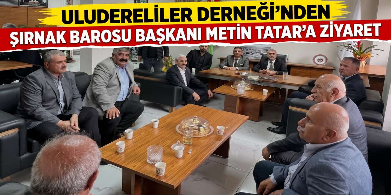 Uludereliler Derneği’nden Şırnak Barosu Başkanı Metin Tatar’a ziyaret