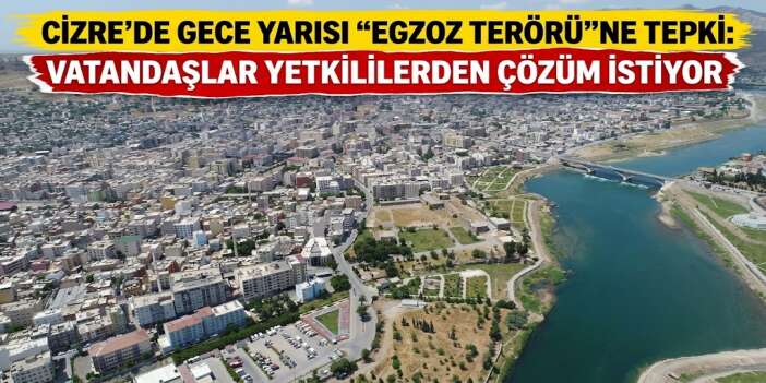 Cizre’de Gece Yarısı “Egzoz Terörü”ne Tepki: Vatandaşlar Yetkililerden Çözüm İstiyor