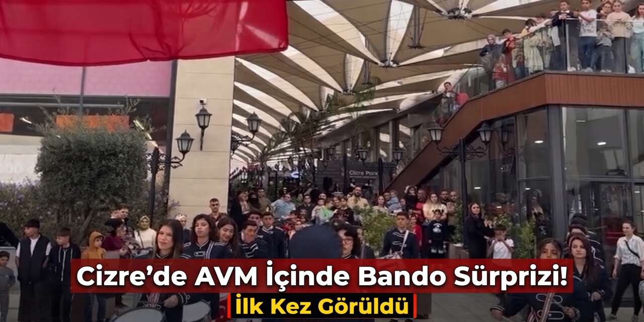 Cizre’de AVM İçinde Bando Sürprizi! İlk Kez Görüldü