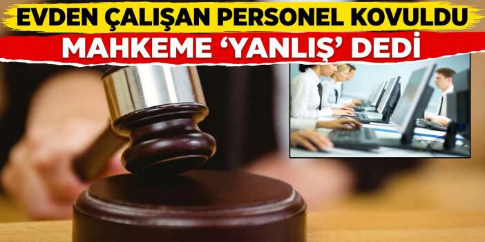 Evden Çalışan Personel Kovuldu, Mahkeme ‘Yanlış’ Dedi