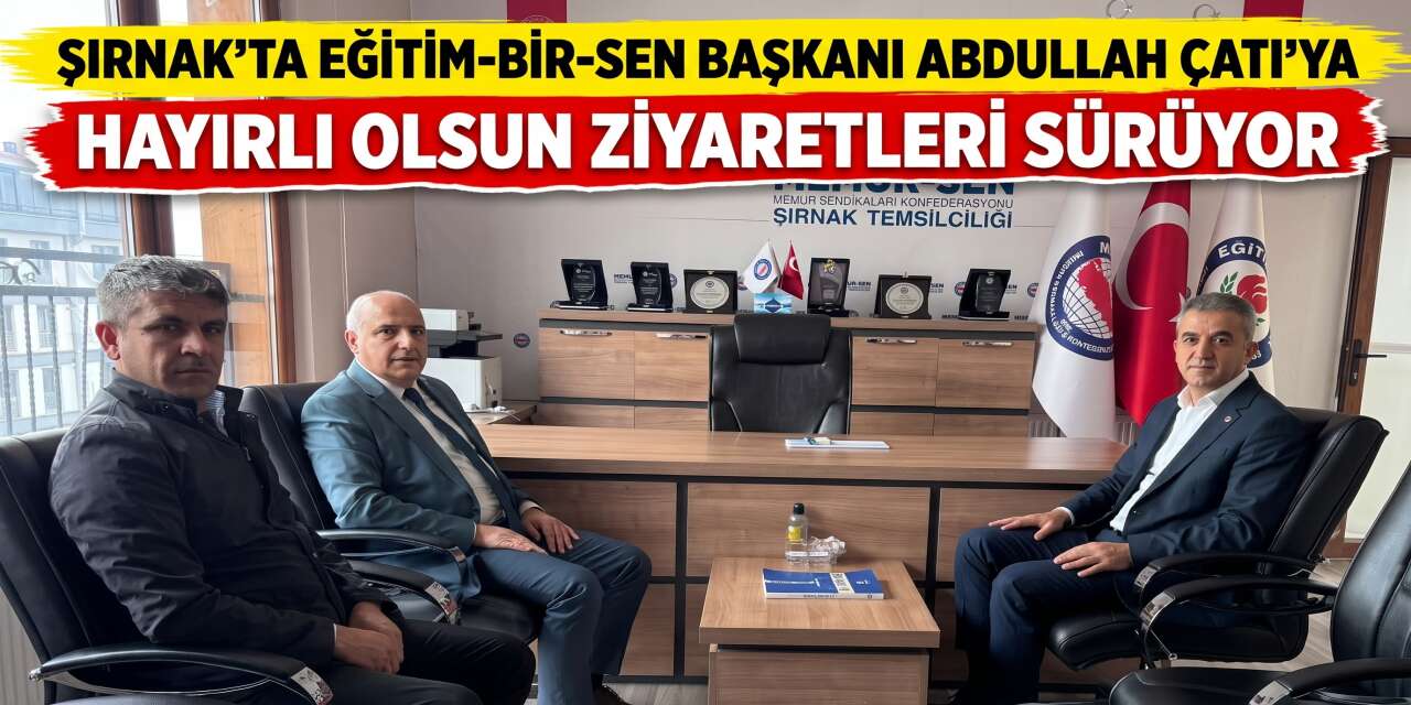 Şırnak’ta Eğitim-Bir-Sen Başkanı Abdullah Çatı’ya Hayırlı Olsun Ziyaretleri Sürüyor