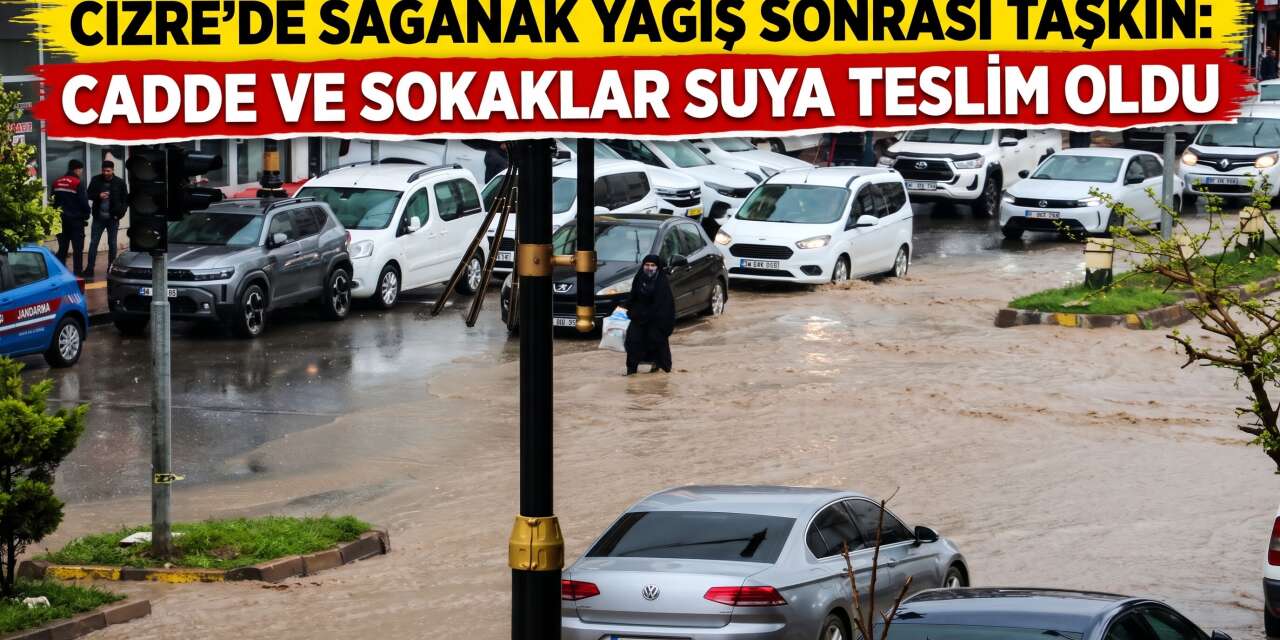 Cizre'de Sağanak Yağış Sonrası Taşkın: Cadde ve Sokaklar Suya Teslim Oldu