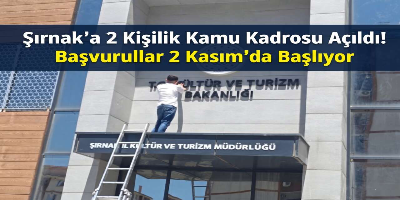 Şırnak’a 2 Kişilik Kamu Kadrosu Açıldı! Başvurular 2 Kasım’da Başlıyor