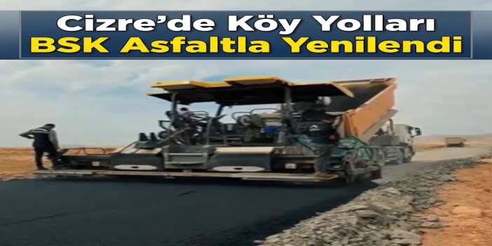 Cizre’de Köy Yolları BSK Asfaltla Yenilendi