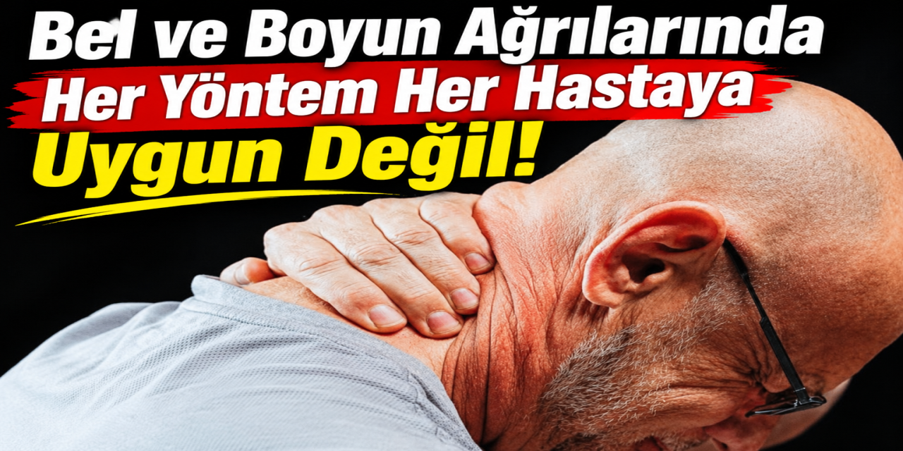 Bel ve Boyun Ağrılarında Her Yöntem Her Hastaya Uygun Değil!