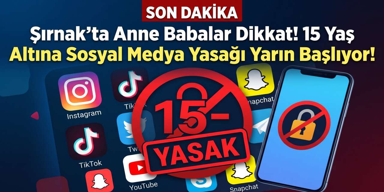 Şırnak’ta Anne Babalar Dikkat! 15 Yaş Altına Sosyal Medya Yasağı Yarın Başlıyor!