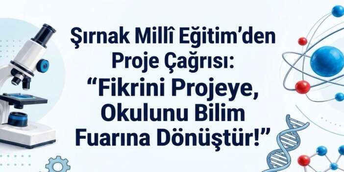 Şırnak Millî Eğitim'den Proje Çağrısı: "Fikrini Projeye, Okulunu Bilim Fuarına Dönüştür!"