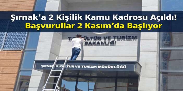 Şırnak’a 2 Kişilik Kamu Kadrosu Açıldı! Başvurular 2 Kasım’da Başlıyor
