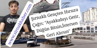 Şırnaklı gençten hırsıza çağrı: “Ayakkabıyı getir, düğün bitsin, isterse geri alsın”