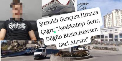 Şırnaklı gençten hırsıza çağrı: “Ayakkabıyı getir, düğün bitsin, isterse geri alsın”