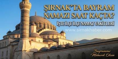 Şırnak’ta Bayram Namazı Saat Kaçta Kılınacak? İşte İlçe İlçe Namaz Vakitleri