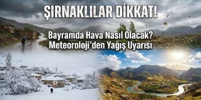 Şırnaklılar Dikkat! Bayramda Hava Nasıl Olacak? Meteoroloji'den Yağış Uyarısı