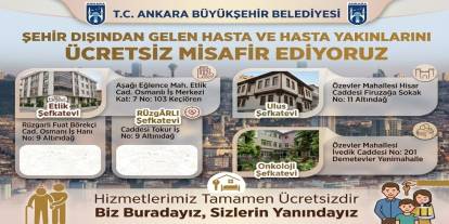 Ankara’dan Türkiye’nin Dört Bir Yanına Şefkat Eli: Hasta ve Yakınlarına Ücretsiz Konaklama Desteği